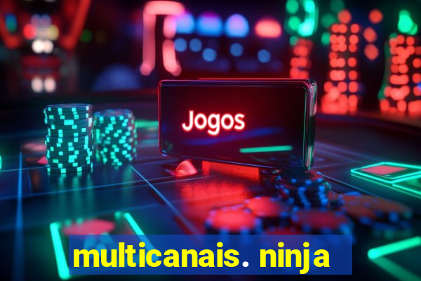 multicanais. ninja